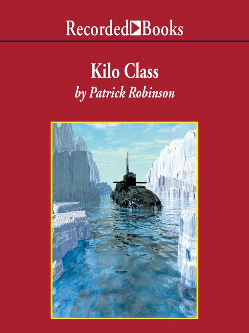 Title details for Kilo Class "International Edition" by Patrick Robinson - Available